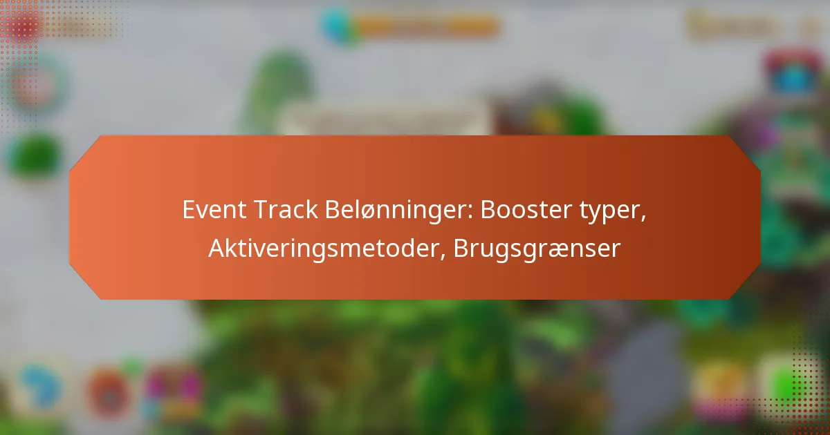 Event Track Belønninger: Booster typer, Aktiveringsmetoder, Brugsgrænser