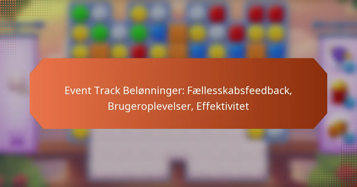 Event Track Belønninger: Fællesskabsfeedback, Brugeroplevelser, Effektivitet