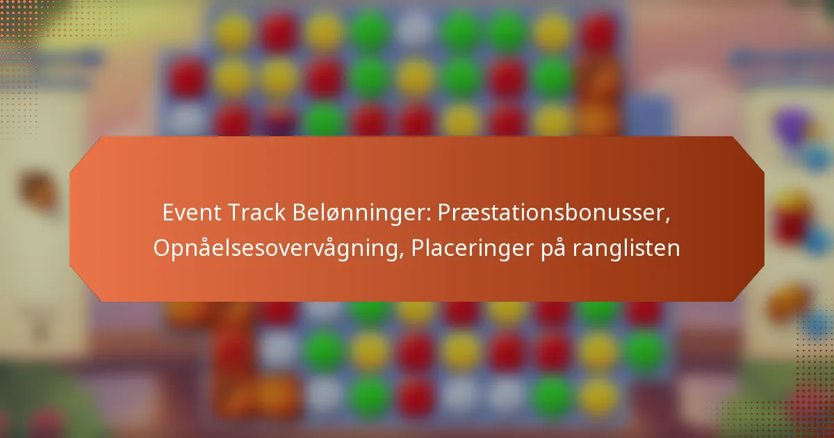 Event Track Belønninger: Præstationsbonusser, Opnåelsesovervågning, Placeringer på ranglisten