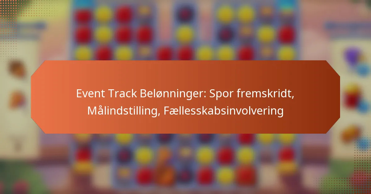 Event Track Belønninger: Spor fremskridt, Målindstilling, Fællesskabsinvolvering