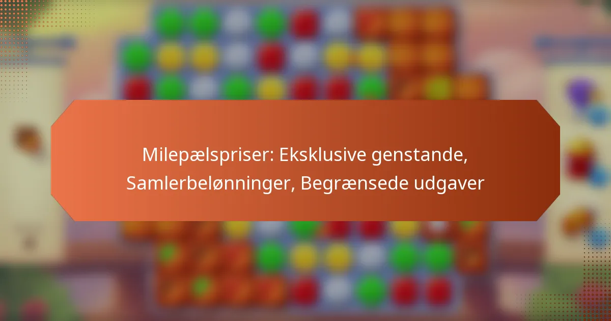 Milepælspriser: Eksklusive genstande, Samlerbelønninger, Begrænsede udgaver