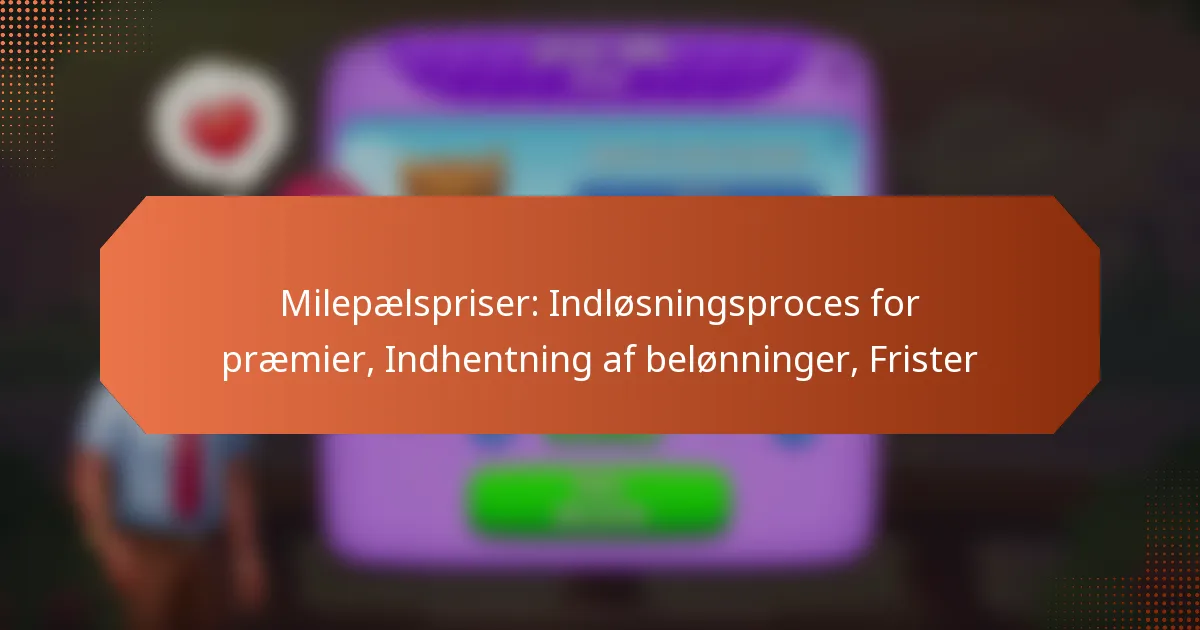 Milepælspriser: Indløsningsproces for præmier, Indhentning af belønninger, Frister