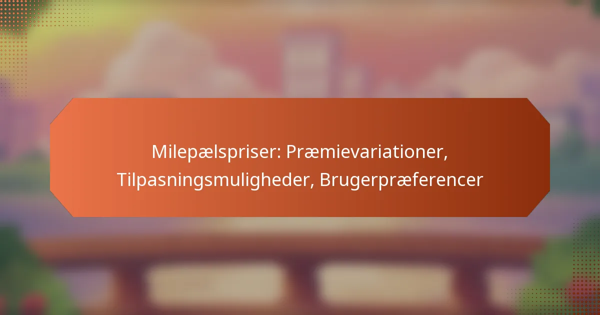 Milepælspriser: Præmievariationer, Tilpasningsmuligheder, Brugerpræferencer