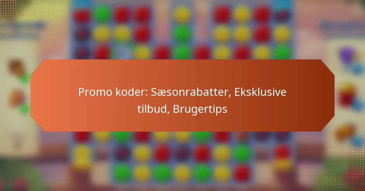 Promo koder: Sæsonrabatter, Eksklusive tilbud, Brugertips