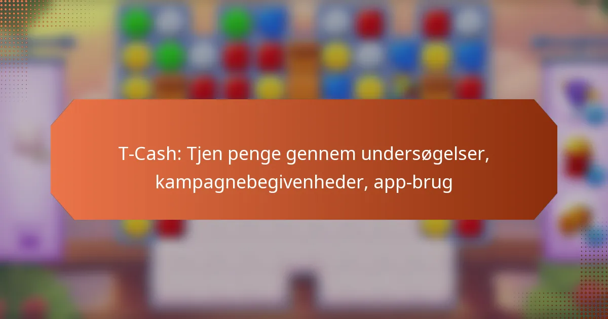 T-Cash: Tjen penge gennem undersøgelser, kampagnebegivenheder, app-brug