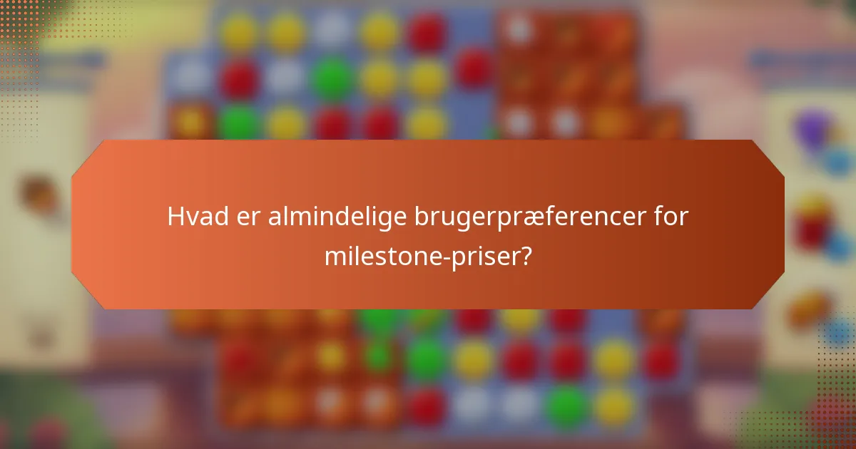 Hvad er almindelige brugerpræferencer for milestone-priser?