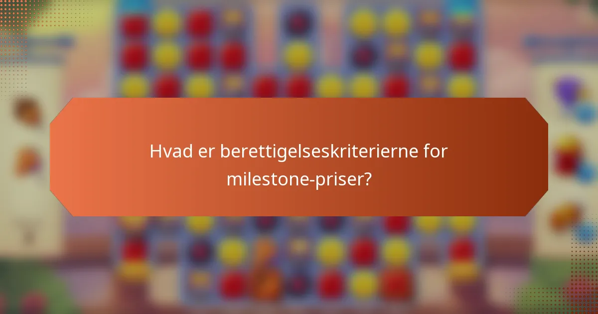 Hvad er berettigelseskriterierne for milestone-priser?