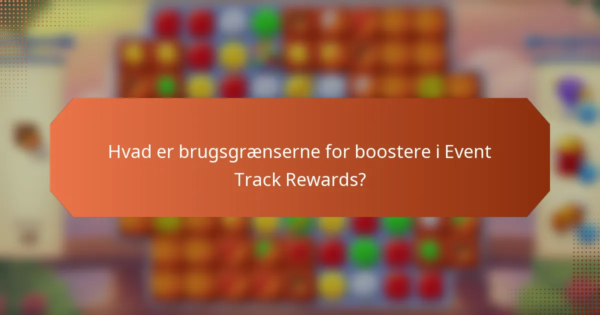 Hvad er brugsgrænserne for boostere i Event Track Rewards?