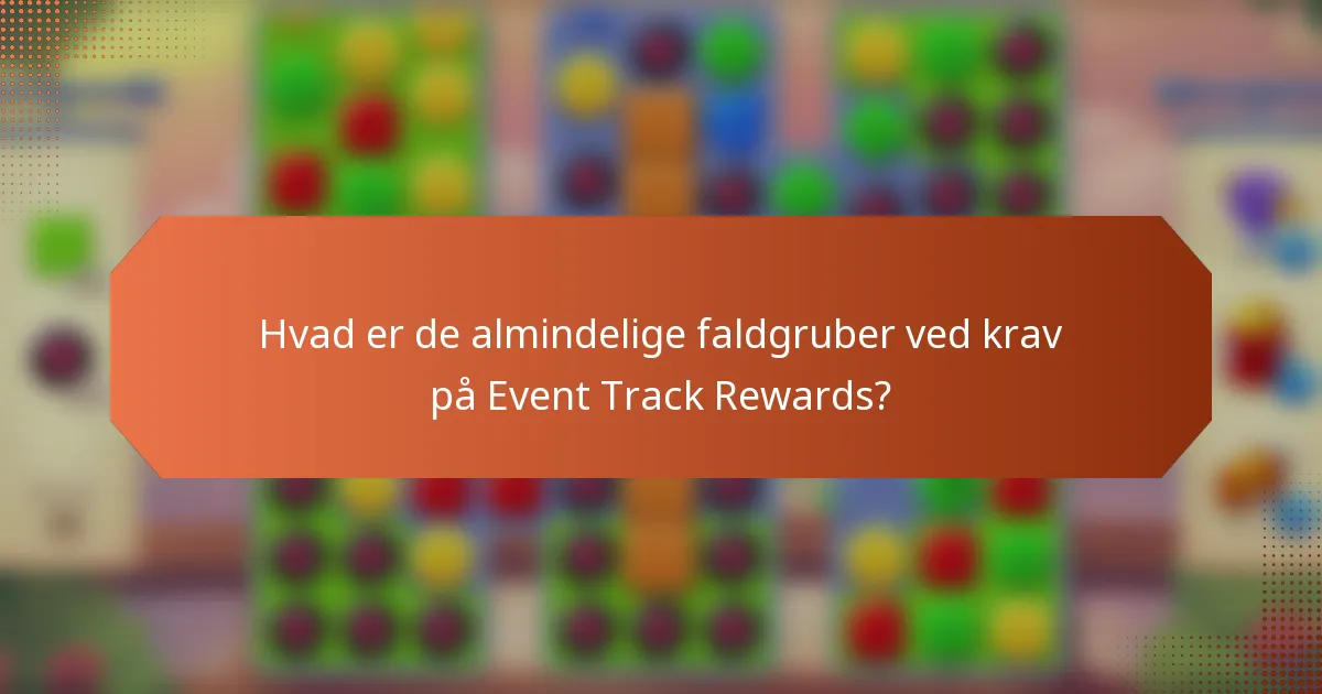 Hvad er de almindelige faldgruber ved krav på Event Track Rewards?