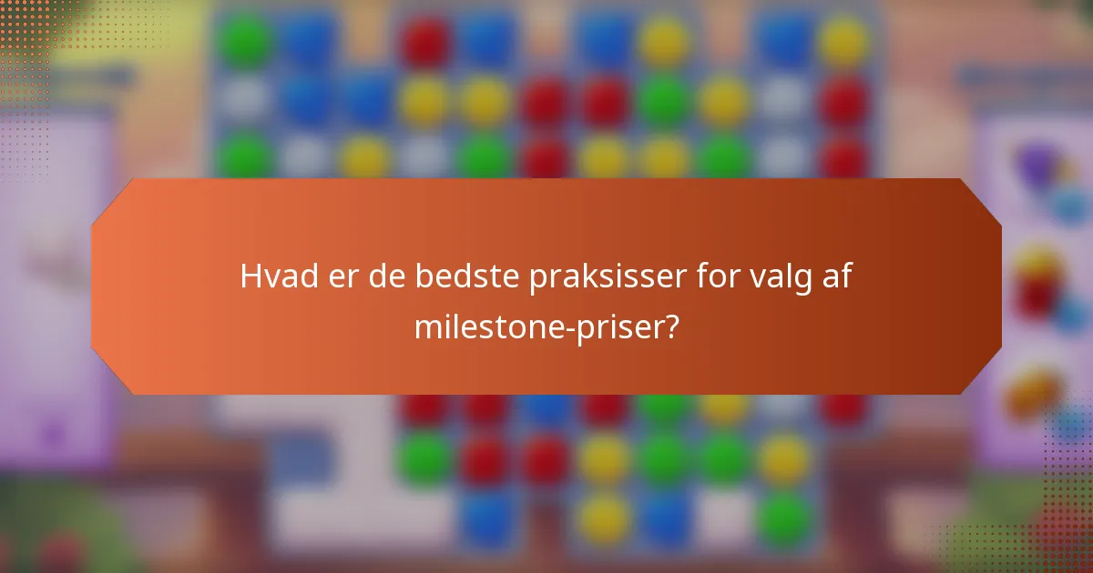 Hvad er de bedste praksisser for valg af milestone-priser?