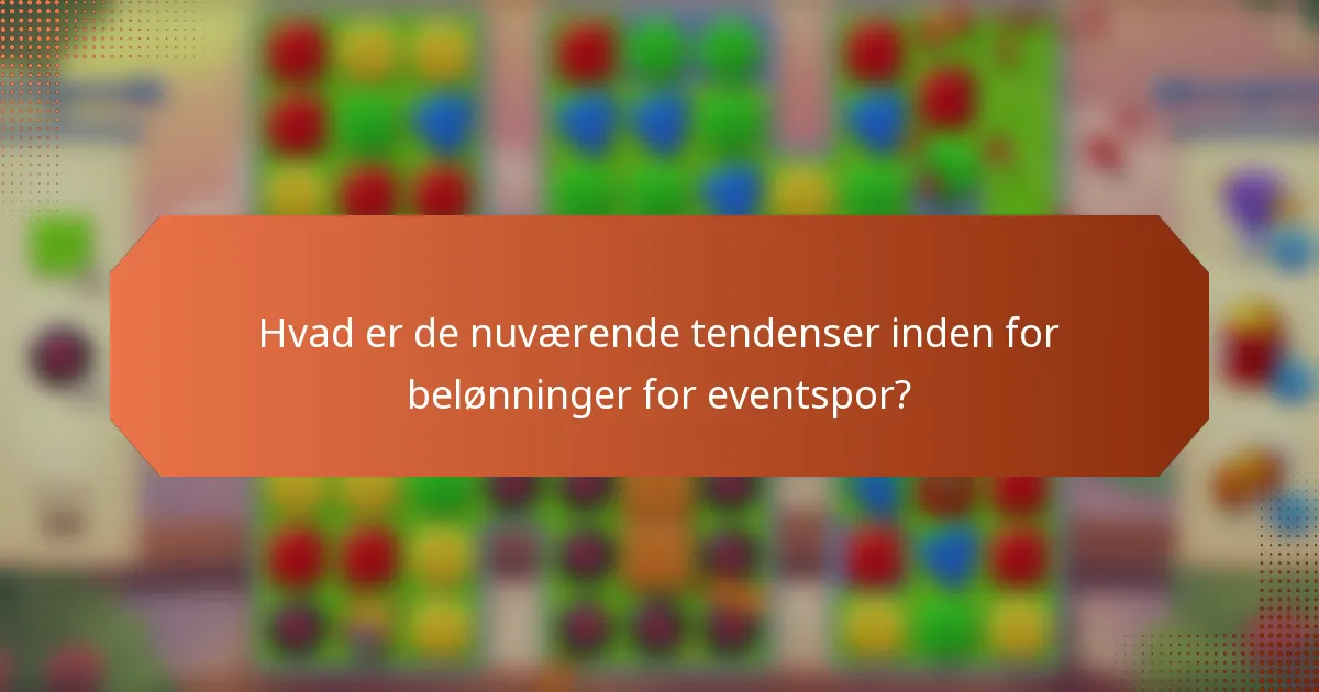 Hvad er de nuværende tendenser inden for belønninger for eventspor?