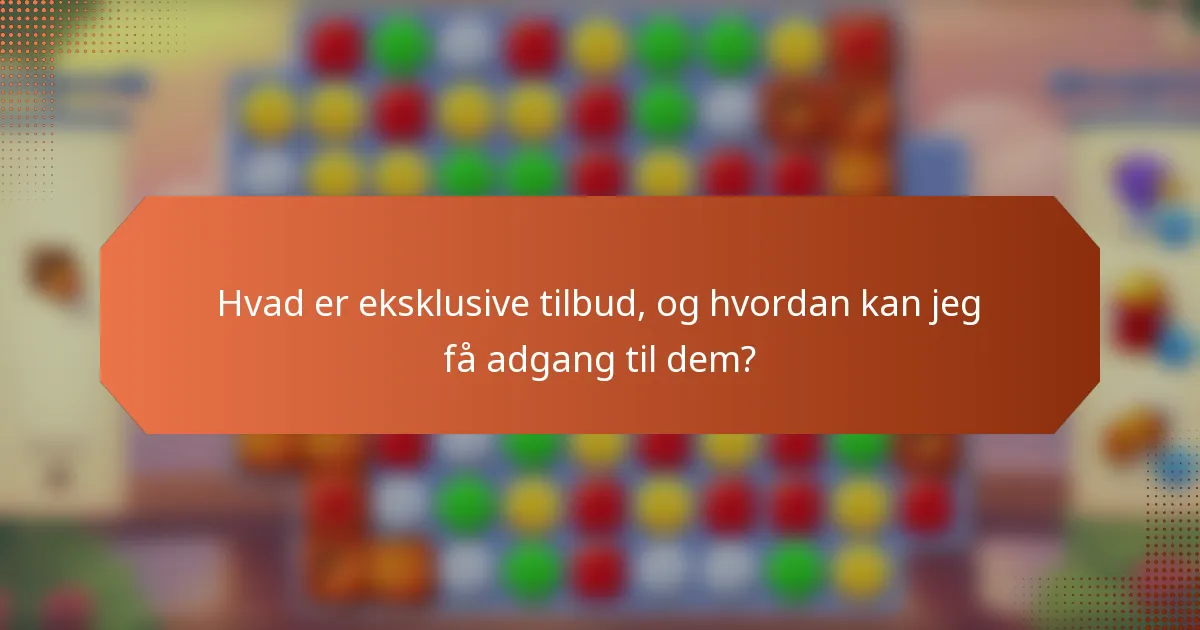 Hvad er eksklusive tilbud, og hvordan kan jeg få adgang til dem?