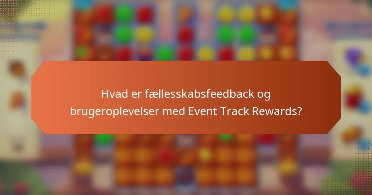 Hvad er fællesskabsfeedback og brugeroplevelser med Event Track Rewards?