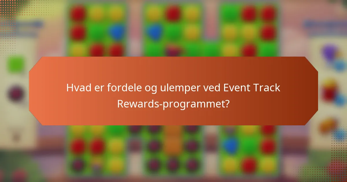 Hvad er fordele og ulemper ved Event Track Rewards-programmet?