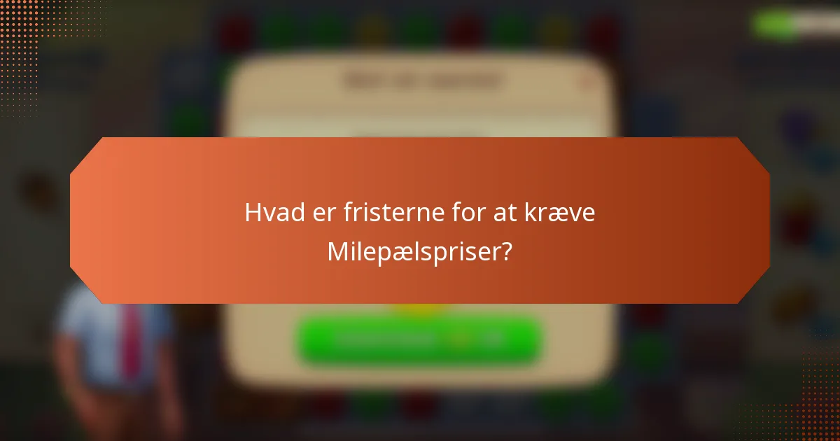 Hvad er fristerne for at kræve Milepælspriser?