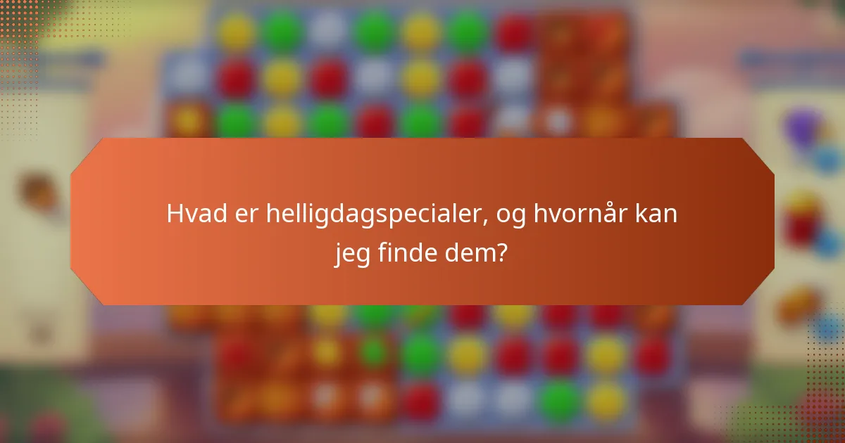 Hvad er helligdagspecialer, og hvornår kan jeg finde dem?