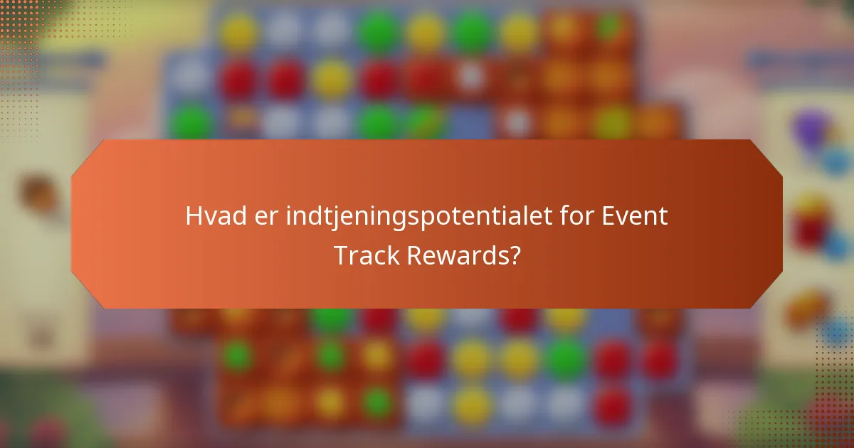Hvad er indtjeningspotentialet for Event Track Rewards?