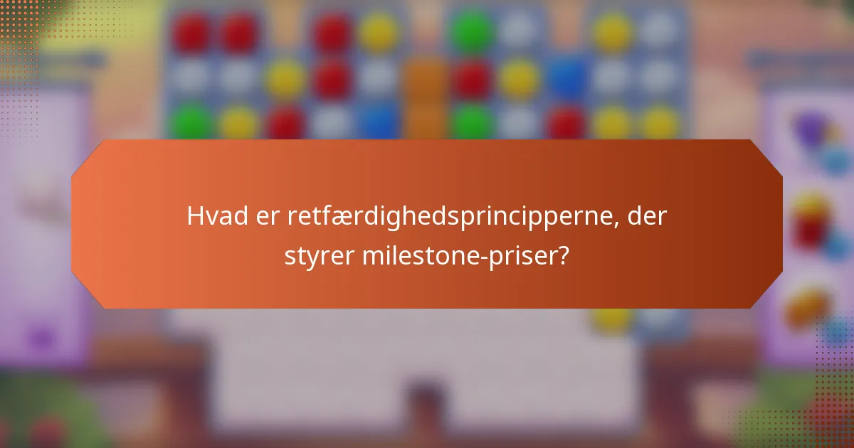 Hvad er retfærdighedsprincipperne, der styrer milestone-priser?