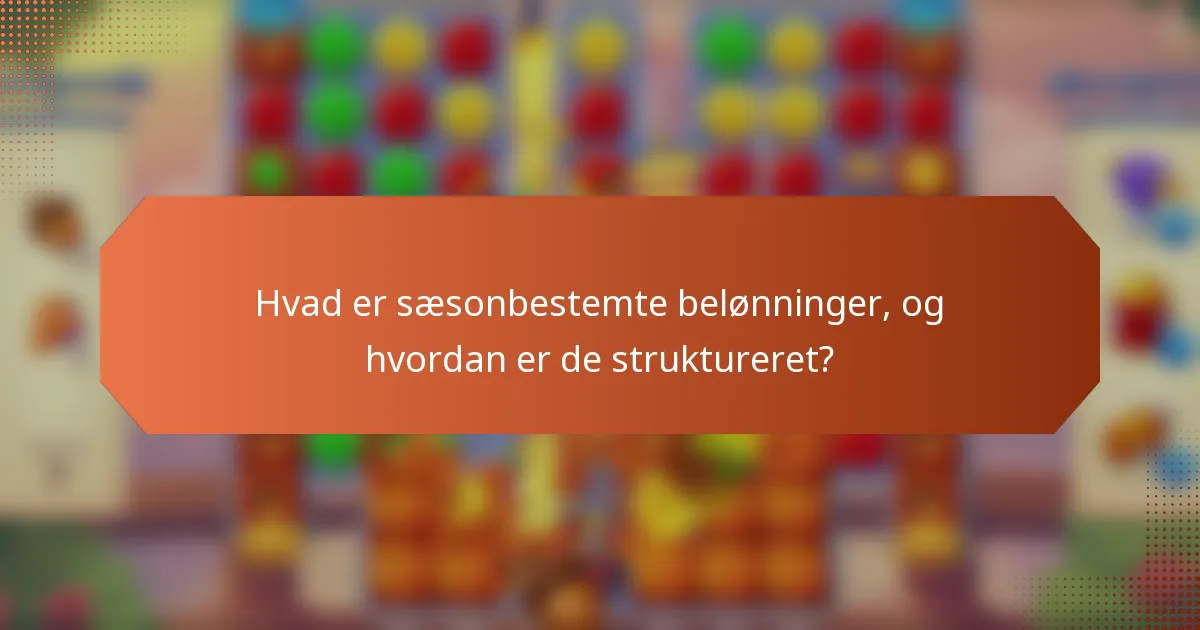 Hvad er sæsonbestemte belønninger, og hvordan er de struktureret?