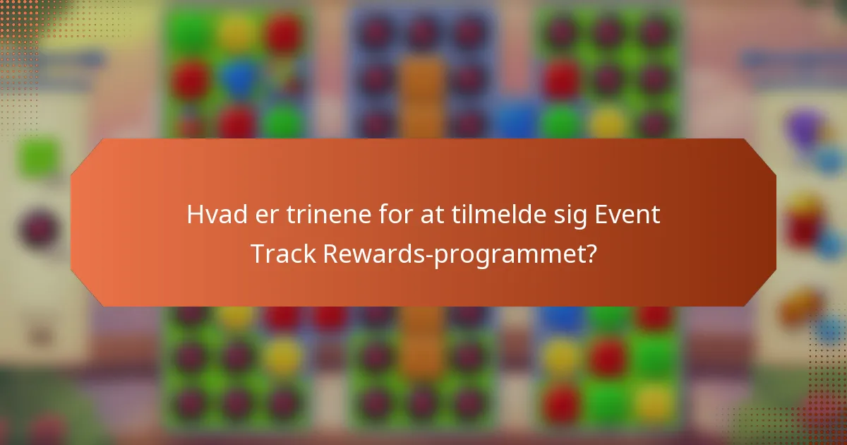 Hvad er trinene for at tilmelde sig Event Track Rewards-programmet?