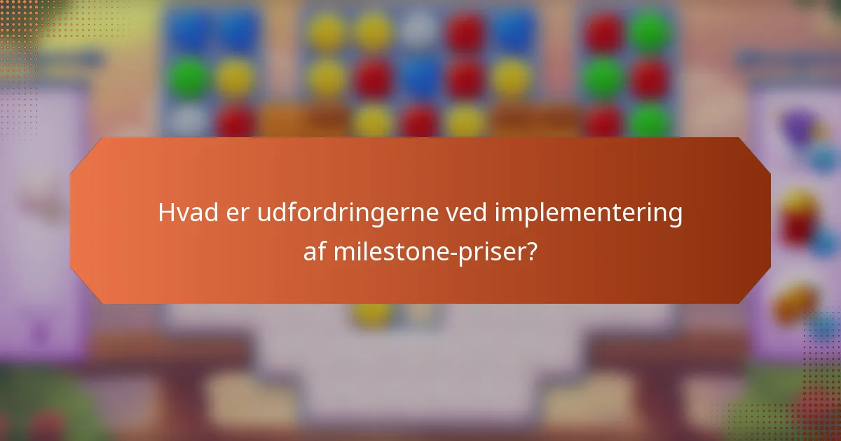 Hvad er udfordringerne ved implementering af milestone-priser?