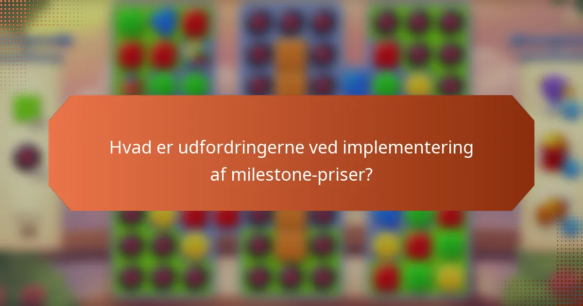 Hvad er udfordringerne ved implementering af milestone-priser?