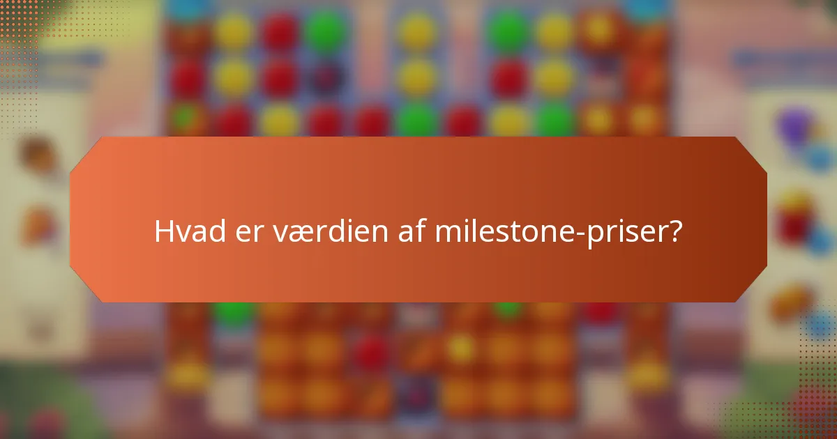 Hvad er værdien af milestone-priser?