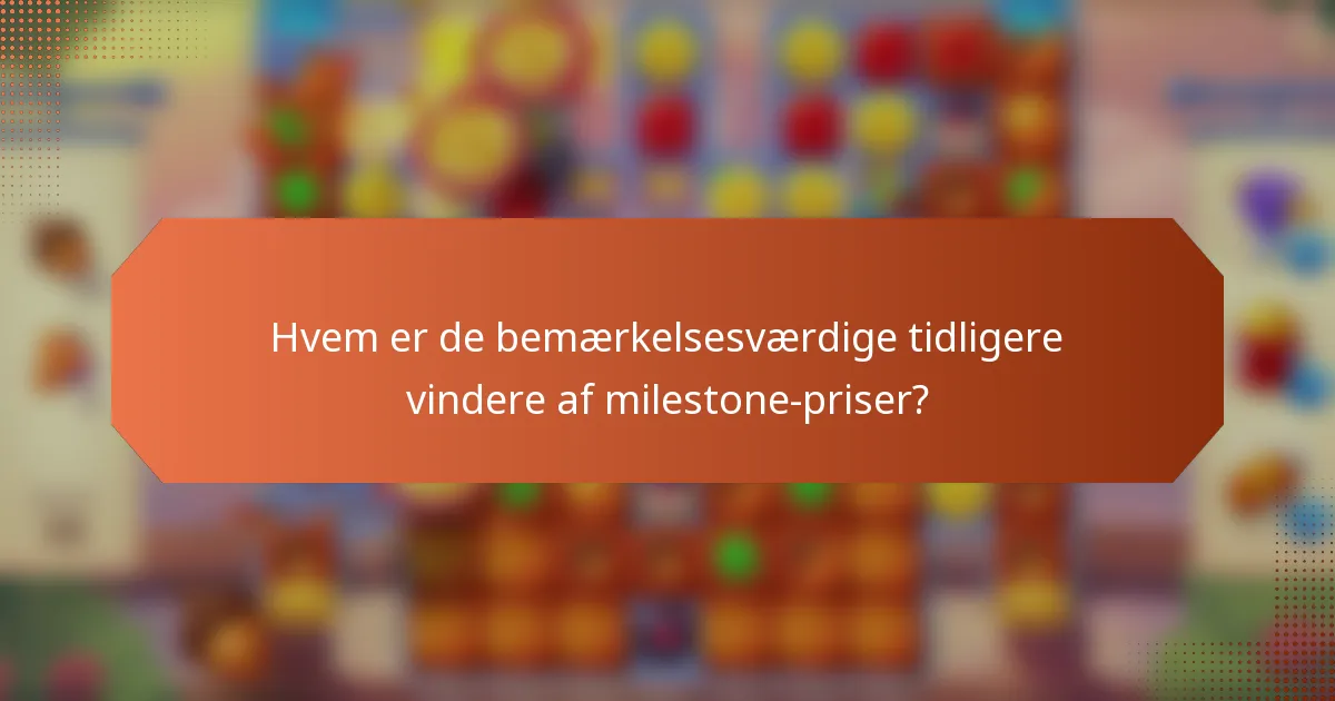Hvem er de bemærkelsesværdige tidligere vindere af milestone-priser?