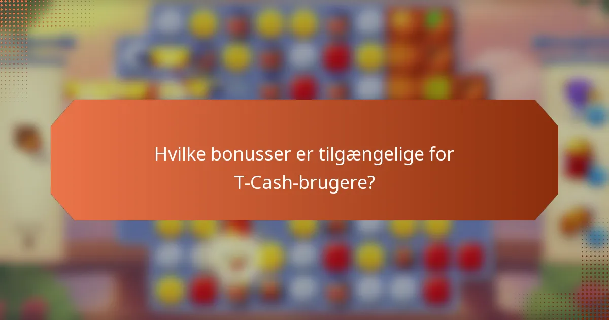 Hvilke bonusser er tilgængelige for T-Cash-brugere?