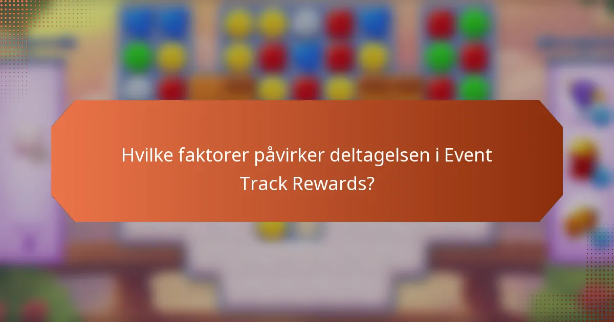 Hvilke faktorer påvirker deltagelsen i Event Track Rewards?
