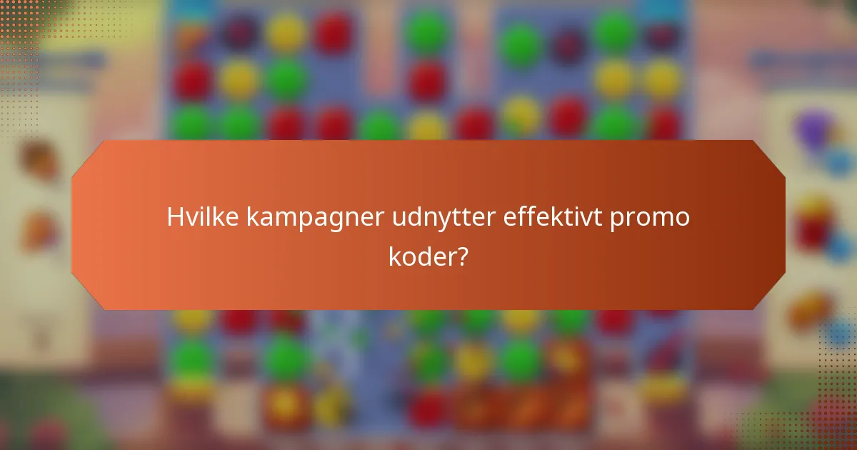 Hvilke kampagner udnytter effektivt promo koder?