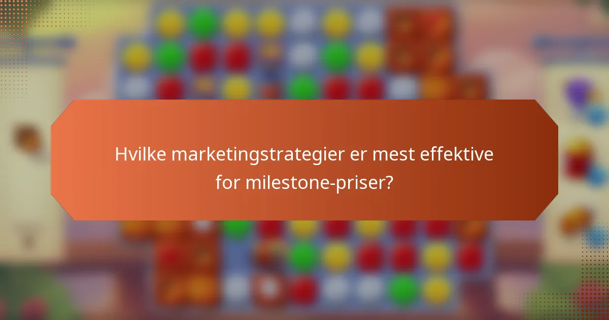 Hvilke marketingstrategier er mest effektive for milestone-priser?