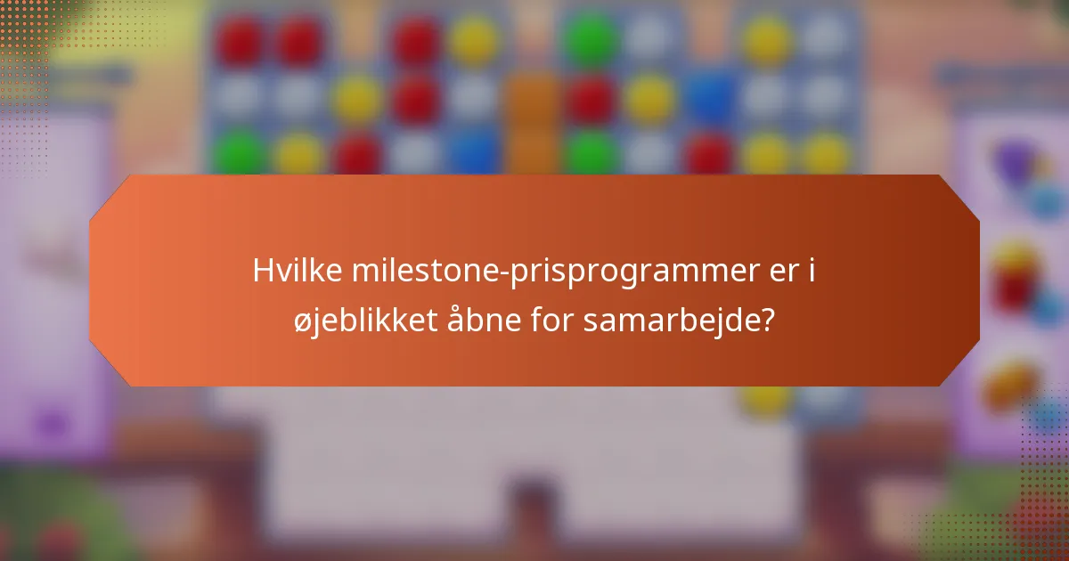 Hvilke milestone-prisprogrammer er i øjeblikket åbne for samarbejde?