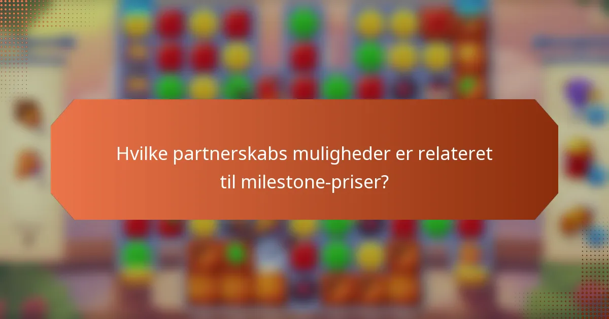Hvilke partnerskabs muligheder er relateret til milestone-priser?