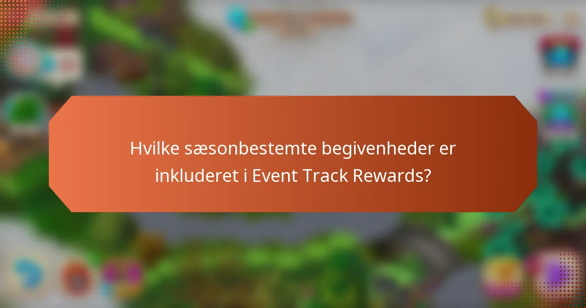 Hvilke sæsonbestemte begivenheder er inkluderet i Event Track Rewards?