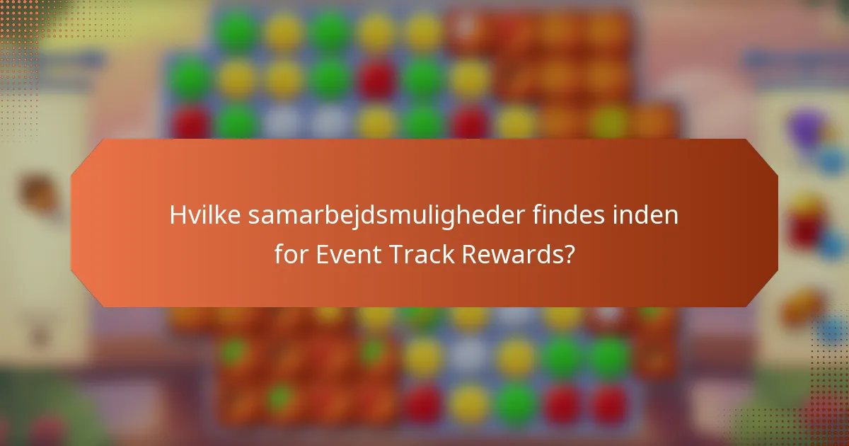 Hvilke samarbejdsmuligheder findes inden for Event Track Rewards?