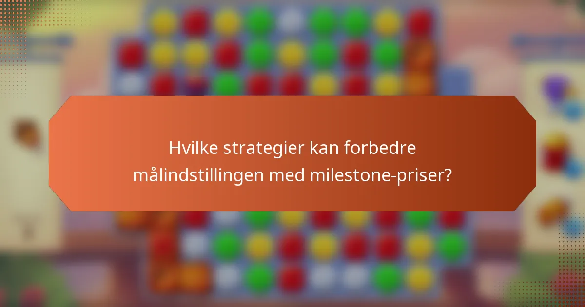 Hvilke strategier kan forbedre målindstillingen med milestone-priser?