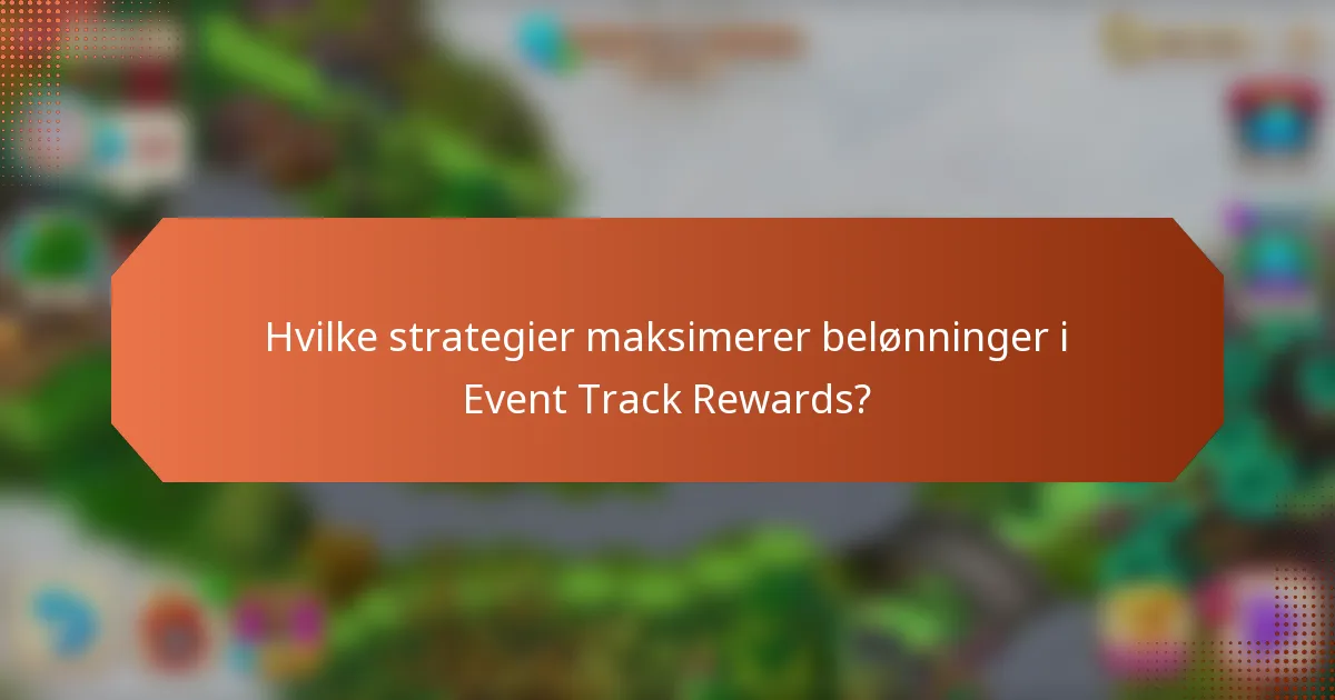 Hvilke strategier maksimerer belønninger i Event Track Rewards?