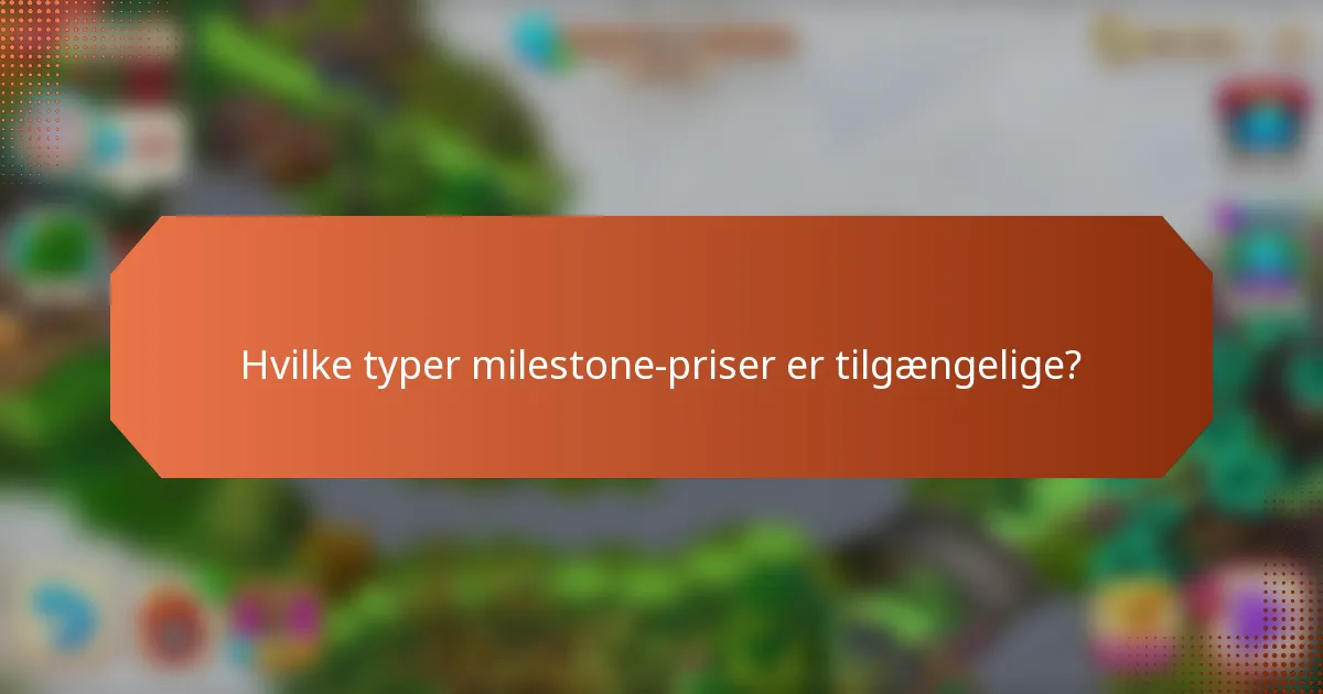 Hvilke typer milestone-priser er tilgængelige?
