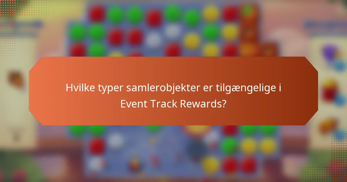 Hvilke typer samlerobjekter er tilgængelige i Event Track Rewards?