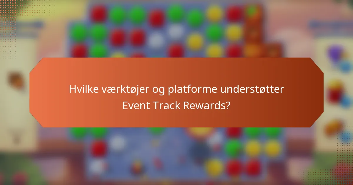 Hvilke værktøjer og platforme understøtter Event Track Rewards?