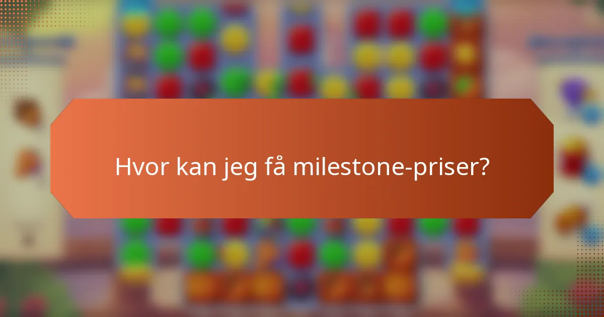 Hvor kan jeg få milestone-priser?