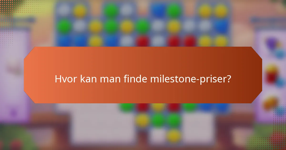 Hvor kan man finde milestone-priser?