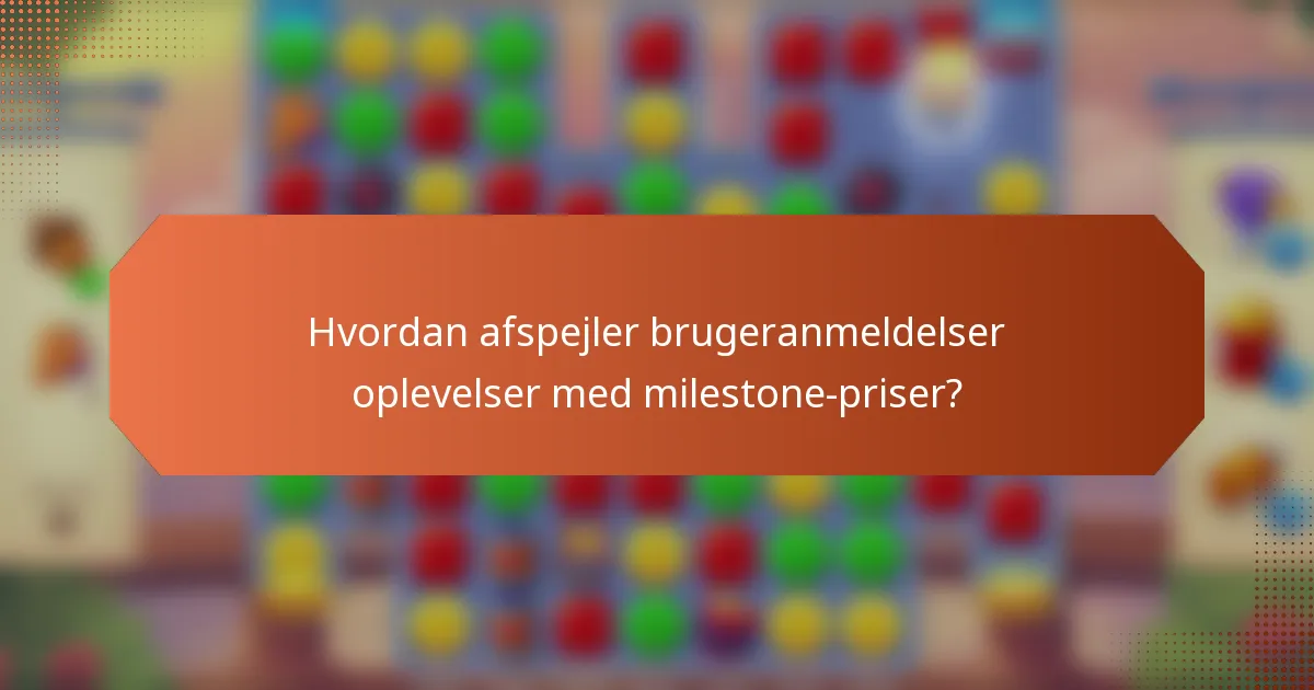 Hvordan afspejler brugeranmeldelser oplevelser med milestone-priser?