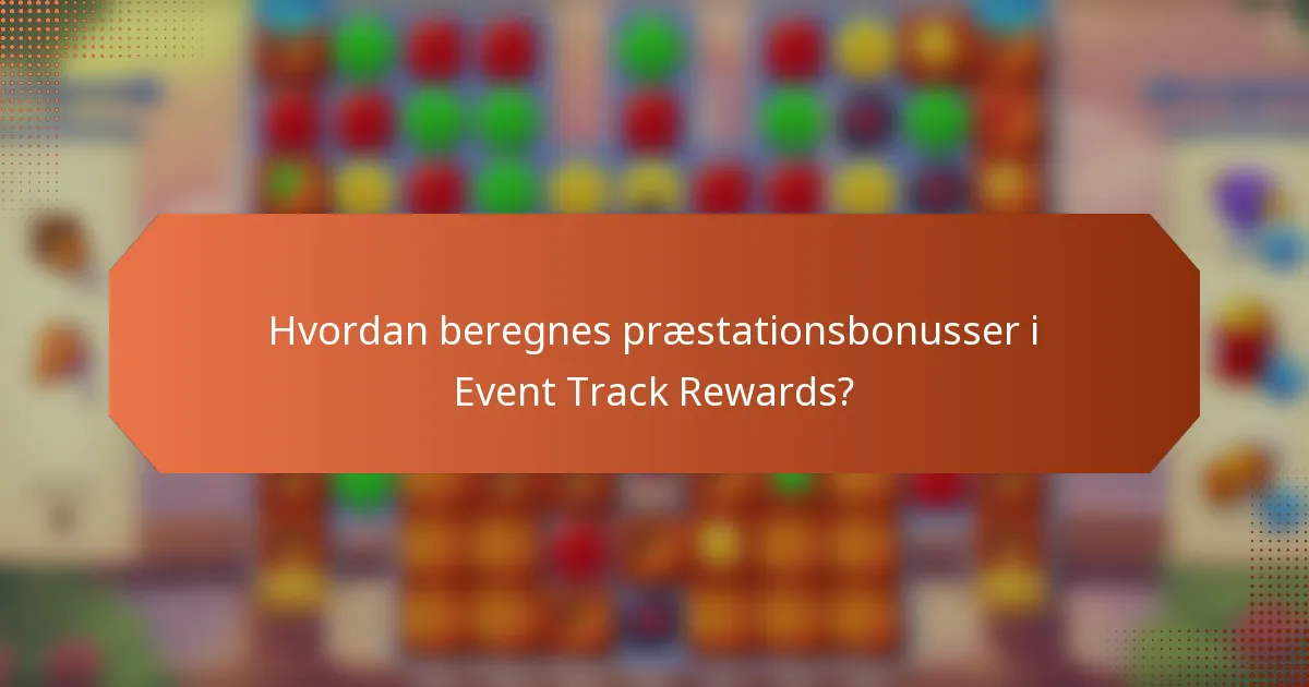 Hvordan beregnes præstationsbonusser i Event Track Rewards?