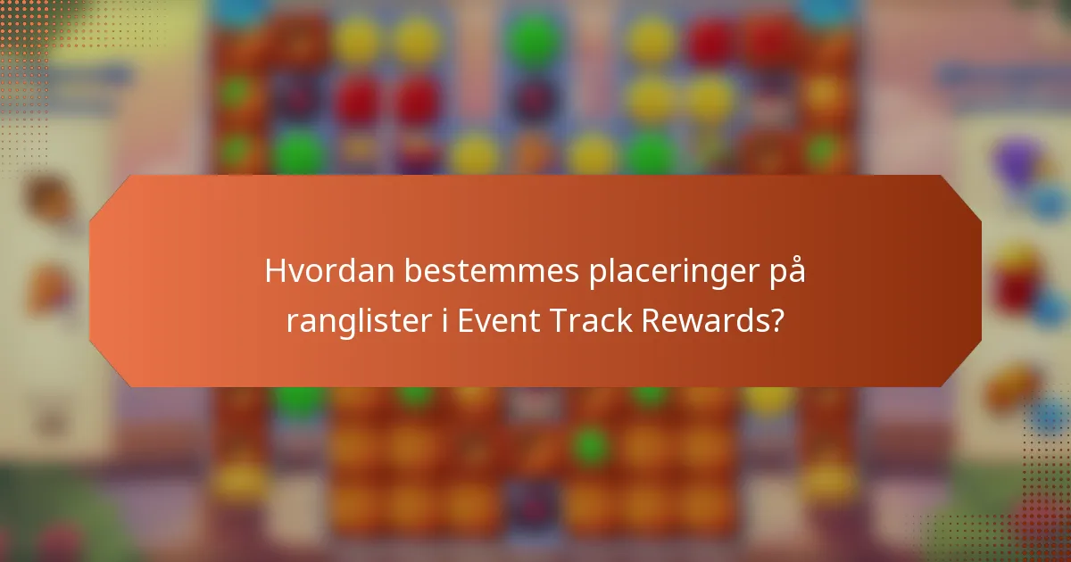 Hvordan bestemmes placeringer på ranglister i Event Track Rewards?