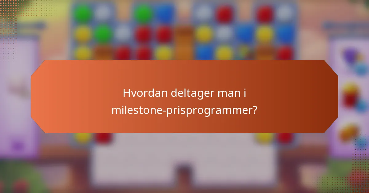Hvordan deltager man i milestone-prisprogrammer?