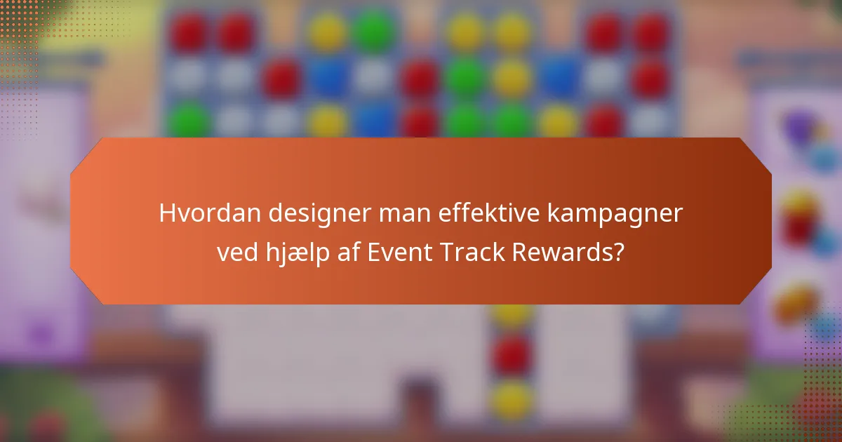 Hvordan designer man effektive kampagner ved hjælp af Event Track Rewards?
