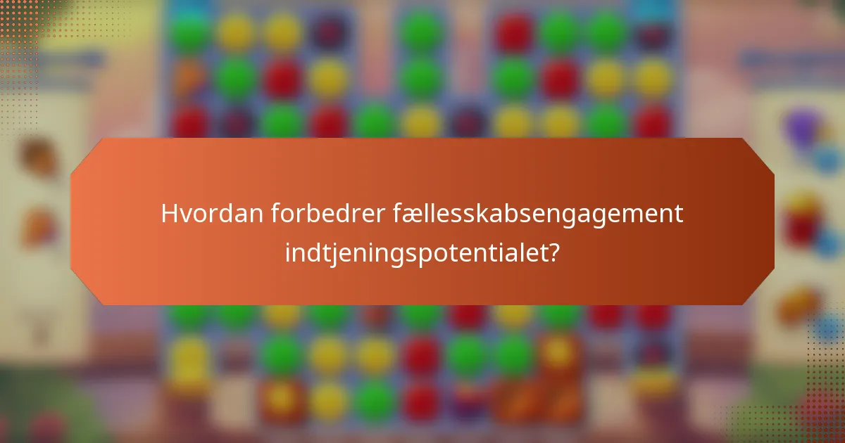 Hvordan forbedrer fællesskabsengagement indtjeningspotentialet?