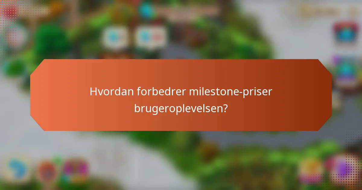 Hvordan forbedrer milestone-priser brugeroplevelsen?